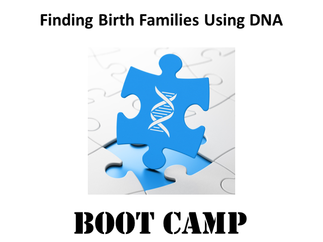 DNA Boot Camp: Save 30% on Finding Birth Families Using DNA Boot Camp! Adoption and unknown (or mis-attributed) parentage events—whether recent or in the past—can challenge genealogists. DNA can be a powerful tool for finding birth families. The first webinar will cover techniques and resources for this work. The second webinar will explore two case studies. This online education event is intended for people searching for their own biological parents and those with parents or ancestors who were adopted or otherwise have unknown parents. Join me and DNA expert Mary Eberle of DNA Hunters for a LIVE 3-hour ONLINE boot camp on Saturday, October 19th!