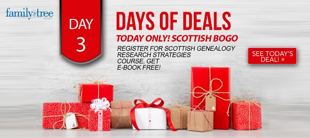 Scottish Genealogy Research Strategies BOGO from Family Tree Magazine! Register for the Scottish Genealogy Research Strategies course and get the e-book for FREE! That’s a $24.99 value for FREE! Sale valid TODAY ONLY, Sunday, December 3rd.