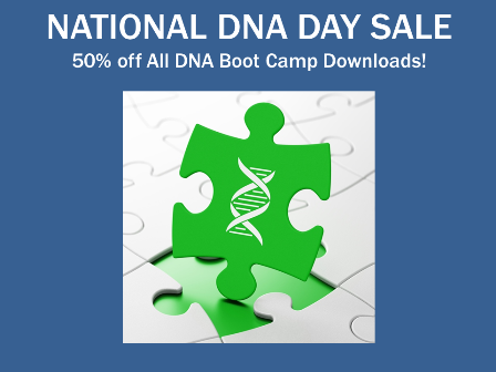 Save 50% on ALL DNA Boot Camp digital downloads during the National DNA Day Sale now through April 30th! Use promo code DNADAY19 at checkout to save!