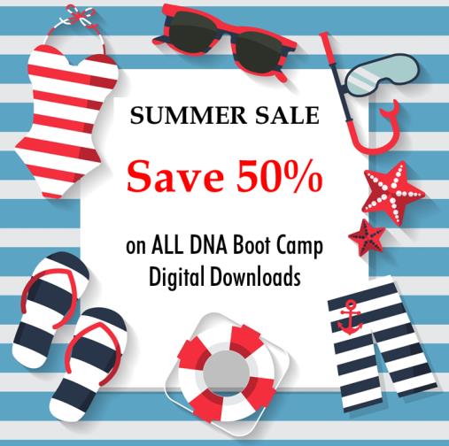 Save 50% on ALL DNA Boot Camp digital downloads during our Summer DNA Boot Camp Sale now through June 30th! Use promo code SUMMER19 at checkout to save!