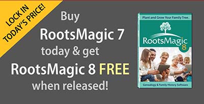 Save 56% on RootsMagic with Not At RootsTech RootsMagic Offer! "Not making it to RootsTech this year? Are you sad that you're missing the largest genealogy event in the world? To ease the pain, we're offering you the same special offer that we're giving RootsTech attendees in the Expo Hall. You'll get RootsMagic 7 Download and Getting the Most Out of RootsMagic 7 eBook (a $45 value) for only $20! Plus, you will receive a free download of RootsMagic 8 when it is released in 2020. This means that you can reserve a future copy of Version 8 at today's lower Version 7 price! Sale valid through Wednesday, March 4, 2020.