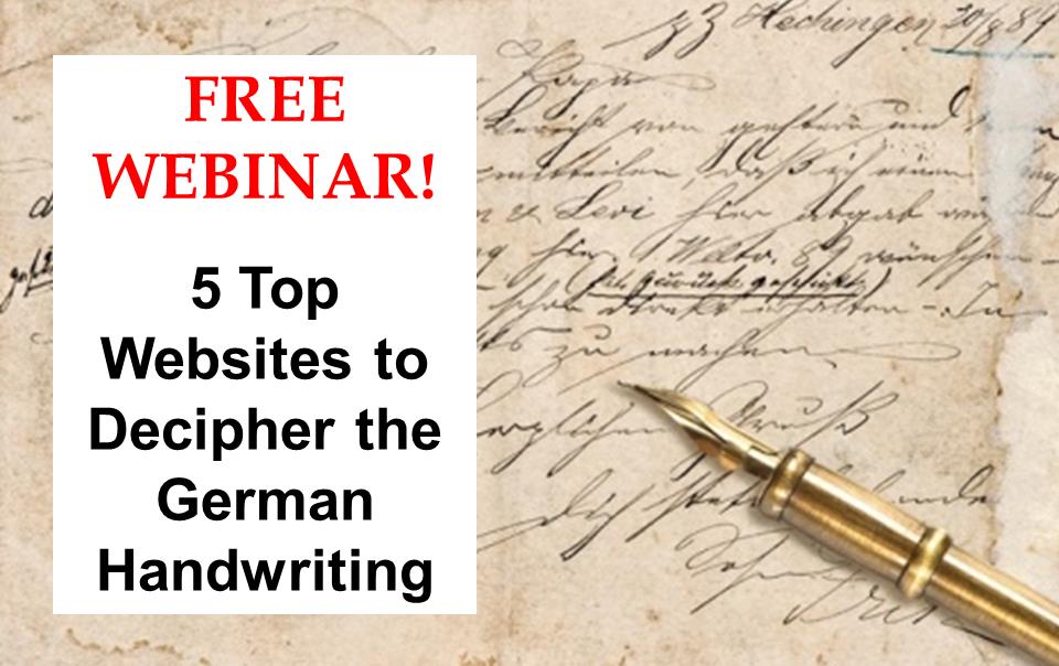 Register for the FREE WEBINAR 5 Top Websites to Decipher the German Handwriting on Tuesday, March 31st, 2020 with German translation expert Katherine Schober!