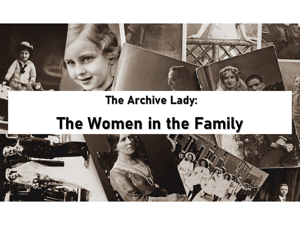 Melissa Barker, aka The Archive Lady, shares her tips and tricks for fully documenting the lives of female ancestors!