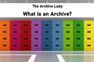 Melissa Barker, aka The Archive Lady, explains what makes an "archive" an archive!