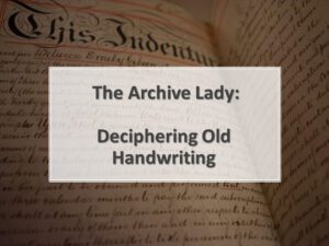 Melissa Barker, aka The Archive Lady, solves the mystery of deciphering old handwriting!