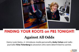 TONIGHT! Against All Odds on Finding Your Roots! Henry Louis Gates, Jr. introduces media personality Andy Cohen and radio journalist Nina Totenberg to ancestors who were determined to survive.