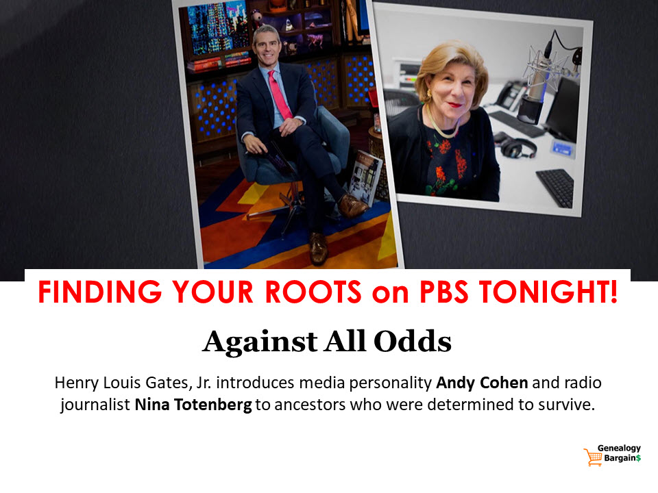 TONIGHT! Against All Odds on Finding Your Roots! Henry Louis Gates, Jr. introduces media personality Andy Cohen and radio journalist Nina Totenberg to ancestors who were determined to survive.