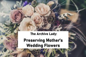 Melissa Barker, The Archive Lady, shares the best ways to preserve a wedding bouquet of flowers using archival materials.