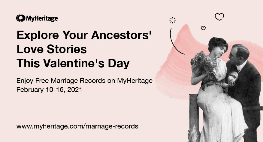 MyHeritage offers FREE ACCESS to 158 marriage collections with 462,808,849 records in all - now through February 16th! During this limited-time offer, you’ll be able to access these records freely even if you’re not a paid subscriber. Access to these collections will be completely free, but free registration to MyHeritage will be required for non-MyHeritage users. Click HERE to get started!