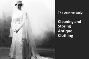 The Archive Lady shares her tips and tricks for preserving antique clothing including wedding dresses and christening gowns!