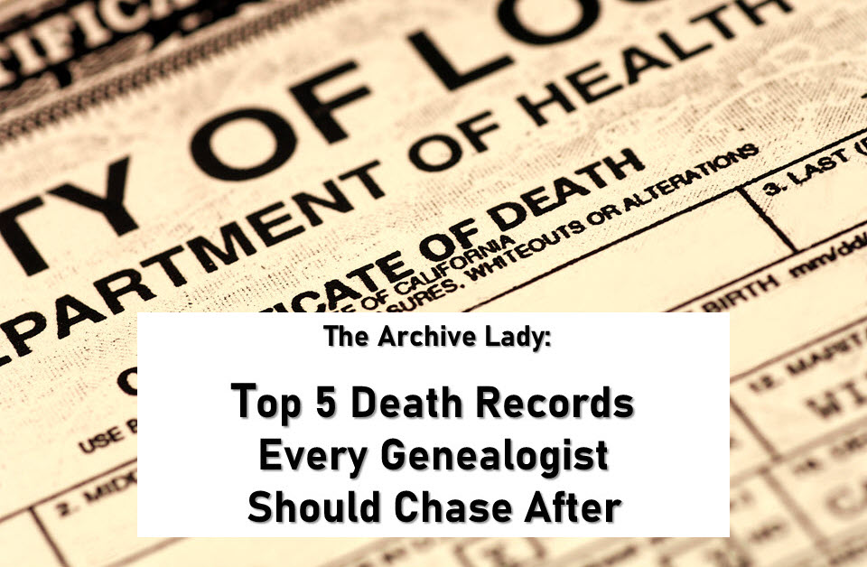 The Archive Lady shares her "Top 5 Death Records" for genealogy research and shares her tips and tricks for locating them! 