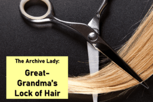The Archive Lady - Melissa Barker - offers solid advice on the best to preserve a lock of hair from an ancestor.