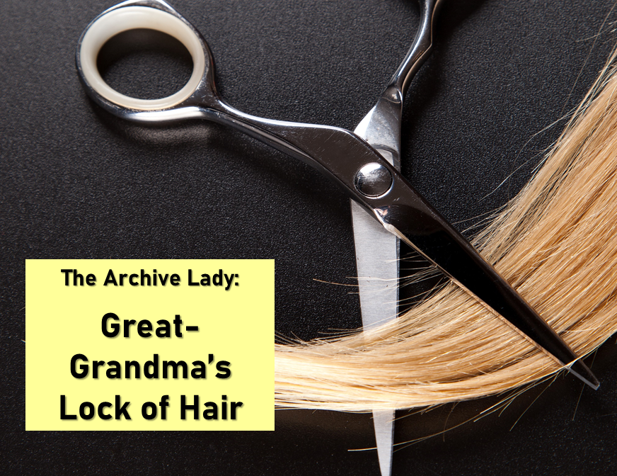 The Archive Lady - Melissa Barker - offers solid advice on the best to preserve a lock of hair from an ancestor.