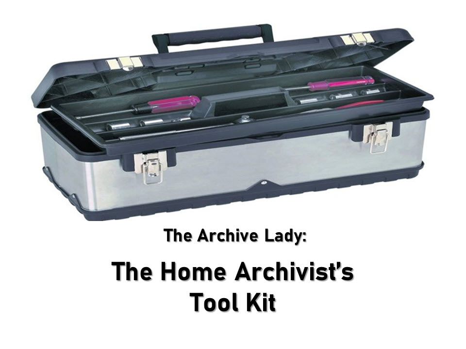 The Archive Lady shows you how to build a Home Archivist's Tool Kit to preserve and protect your cherished family history items!