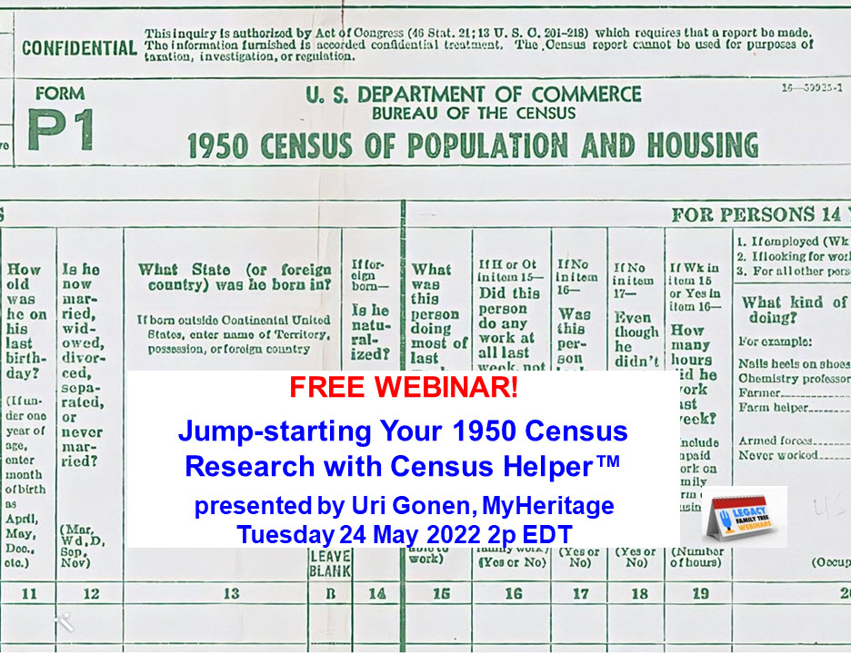 FREE WEBINAR Jump-starting Your 1950 Census Research with Census Helper™ presented by Uri Gonen of MyHeritage, Tuesday 24 May 2022