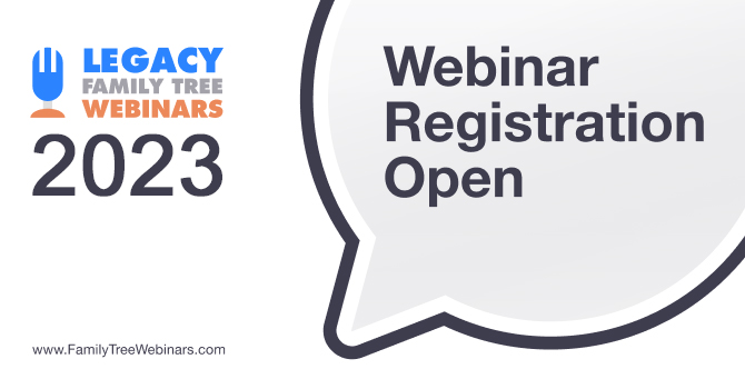 Legacy Family Tree Webinars announces its 2023 line-up of FREE CLASSES on DNA, genealogy and family history - register today!