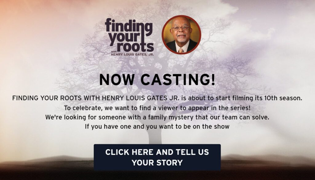 In response to the overwhelming comments from fans asking for a non-celebrity guest to be featured in the series, FINDING YOUR ROOTS will be casting a viewer for Season 10 of the long-running PBS series.