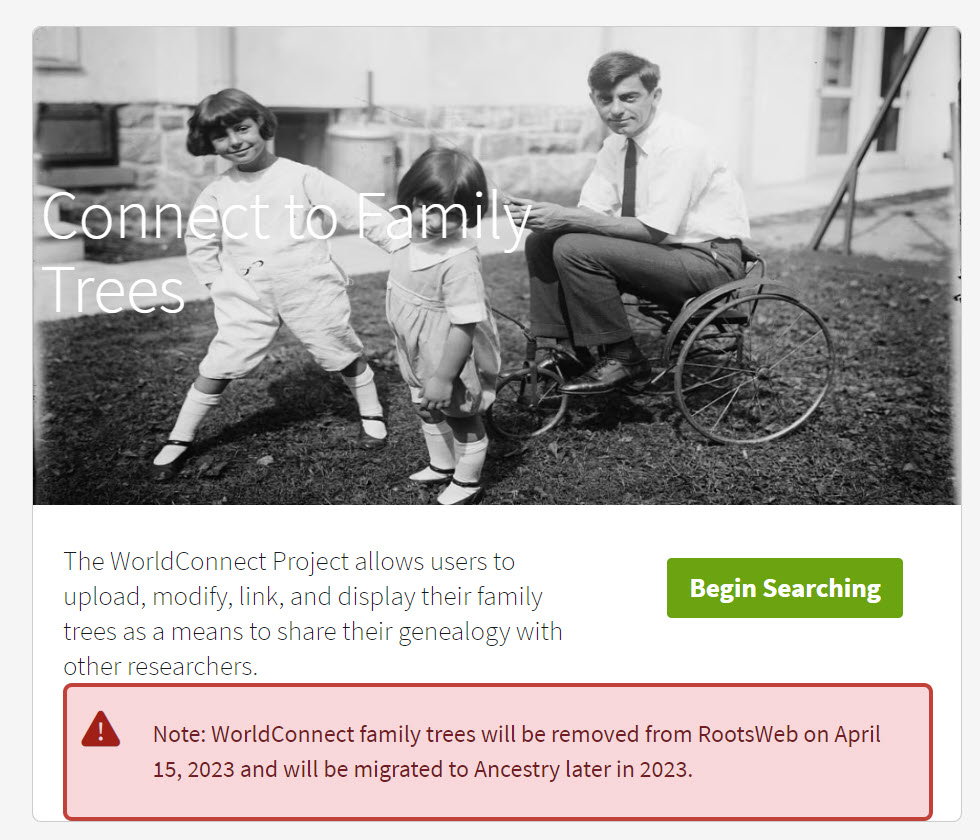 In addition, access to the World Connect Trees will be terminated on 15 April 2023 and moved to Ancestry with access anticipated in late 2023.
