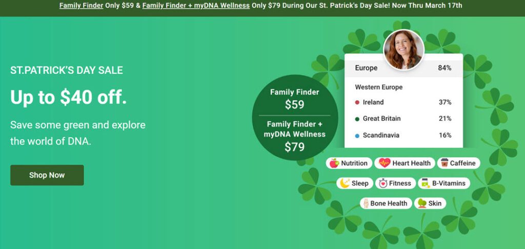 BIG ST PATRICK’S DAY SALE at FamilyTreeDNA! Family Finder only $59 USD & Family Finder + myDNA Wellness only $79 USD during FTDNA's St. Patrick's Day Sale! Save some green and explore the world of DNA now through March 17th!