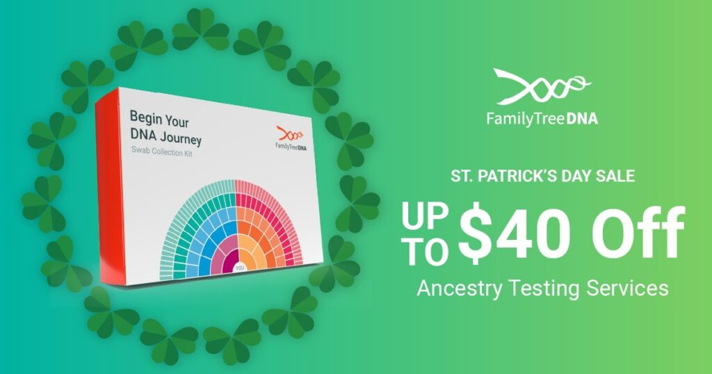Family Finder only $59 USD and Family Finder + myDNA Wellness only $79 USD during the FamilyTreeDNA St. Patrick's Day Sale! Click image BELOW to get started!