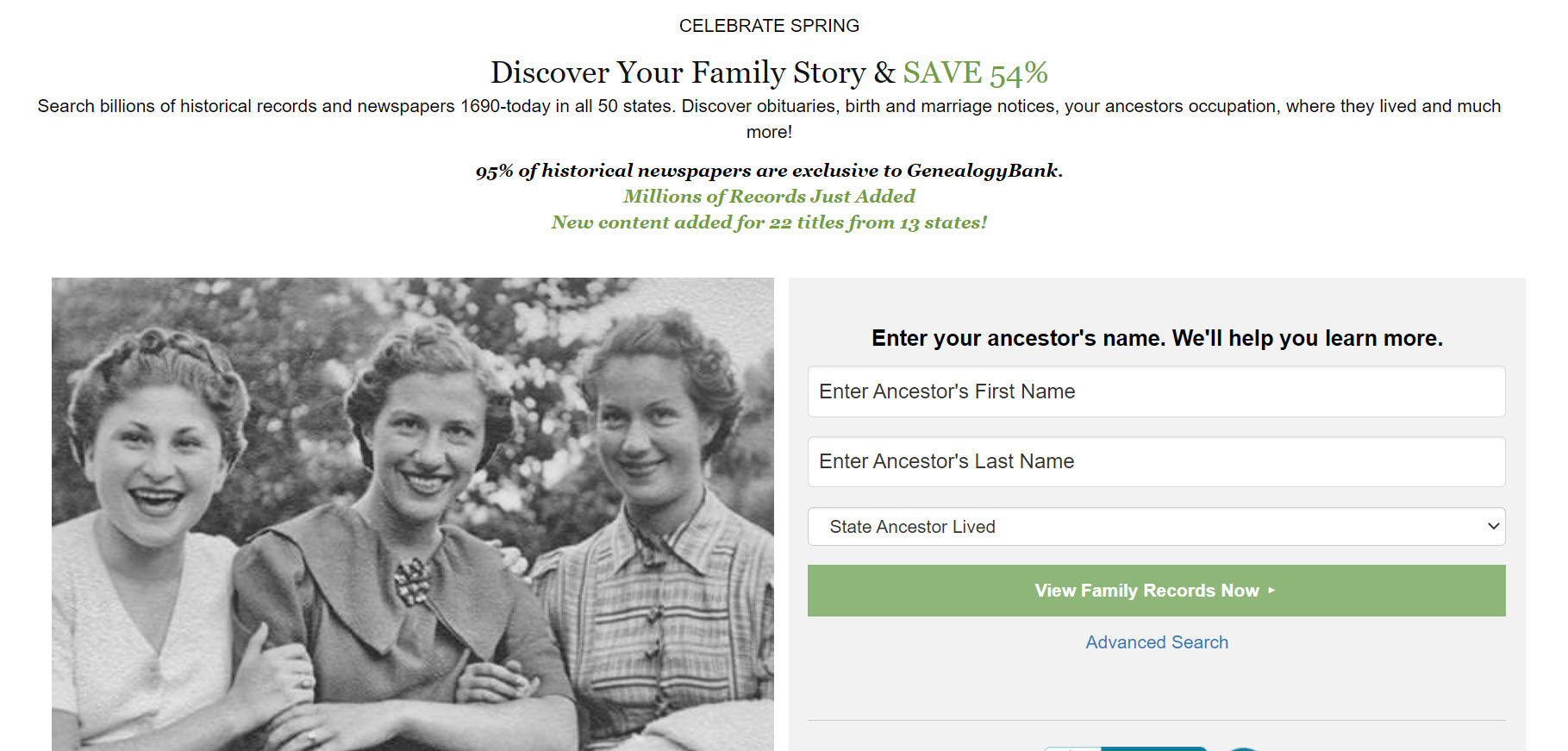 I can't begin to tell you that I could not make progress with my own genealogy research without GenealogyBank. Did you know that 95% of historical newspapers are exclusive to GenealogyBank? Search billions of historical records and newspapers 1690-today in all 50 states. Discover obituaries, birth and marriage notices, your ancestors occupation, where they lived and much more.