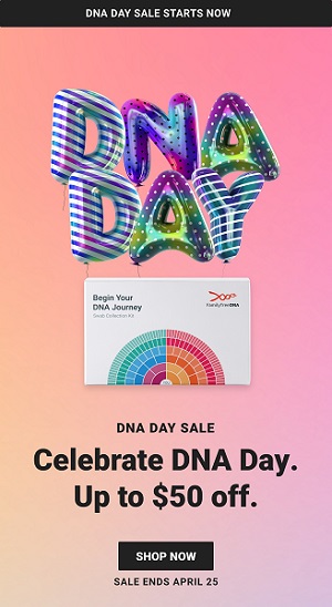 Celebrate DNA Day and Save Up to $50 USD at FamilyTreeDNA! Save on Family Finder, Family Finder + myDNA Wellness, Y-DNA, and mtDNA. Now through April 25th!