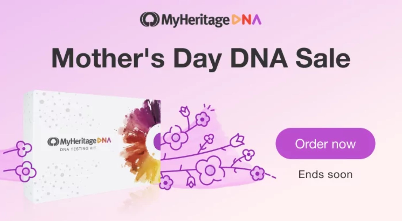 Get your Mom Genes! Are you ready to gain new insights into your family’s origins? MyHeritage Mother's Day DNA Sale is the perfect opportunity to get started! Just $39 USD plus FREE SHIPPING!