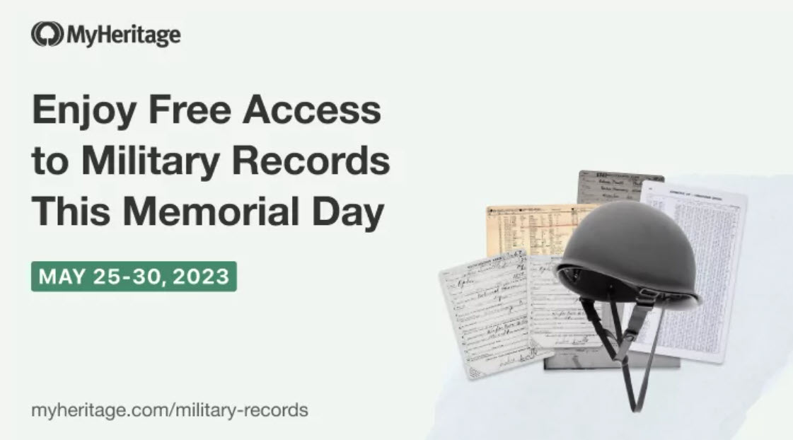 FREE ACCESS at MyHeritage! “In honor of Memorial Day, we are offering free access to our extensive collection of over 83 MILLION military records from May 25–30, 2023”
