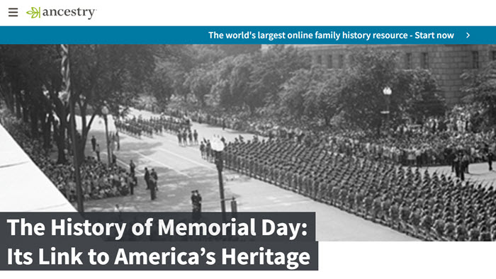 But genealogists and family historians know that Memorial Day Weekend is the perfect time to pay tribute to those ancestors and family members who served in the armed forces and more specifically, those who died while serving. To learn more about the history of Memorial Day click the image below to read a recent post - The History of Memorial Day: Its Link to America’s Heritage - at the Ancestry blog. 