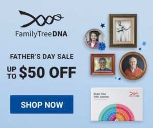 Save HUGE during the FamilyTreeDNA Father’s Day Sale