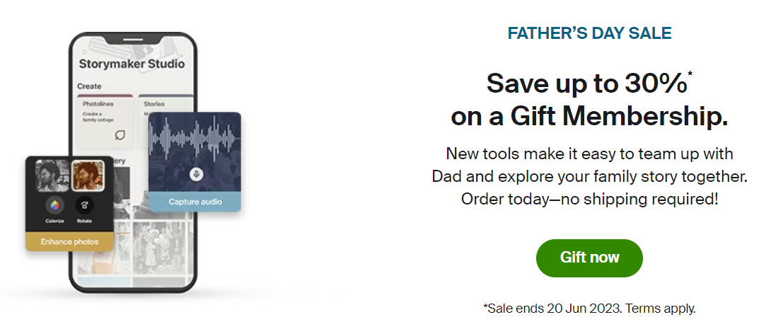 Save 30%* on an Ancestry® Gift Memberships. New tools make it easy to team up with Dad and explore your family story together. Order today—no shipping required, so it’ll get to Dad in time.