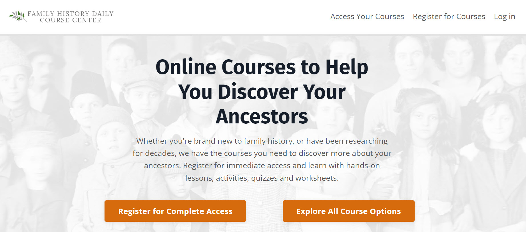 Whether you're brand new to family history, or have been researching for decades, we have the courses you need to discover more about your ancestors. Register for immediate access and learn with hands-on lessons, activities, quizzes and worksheets. Since 2013 Family History Daily’s genealogy articles and courses have been helping family history enthusiasts discover their ancestors.