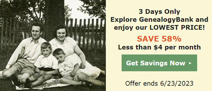 Now you can get a 1-year or 2-year membership at GenealogyBank for and save up to 58% on the regular price! Click the image below to snag you savings NOW!