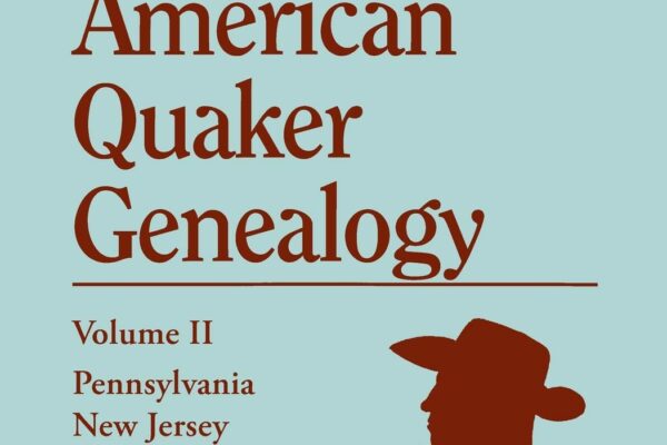 Got Quaker Ancestors? Save 25% on ENCYCLOPEDIA OF AMERICAN QUAKER GENEALOGY