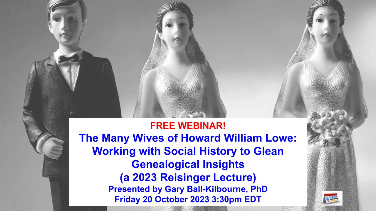 Reisinger Memorial Lecture Series 2023: The Many Wives of Howard William Lowe: Working with Social History to Glean Genealogical Insights