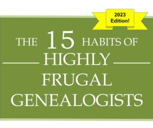 Genealogy Cyber Weekend Roundup The 15 Habits of Highly Frugal Genealogists 2023 Edition