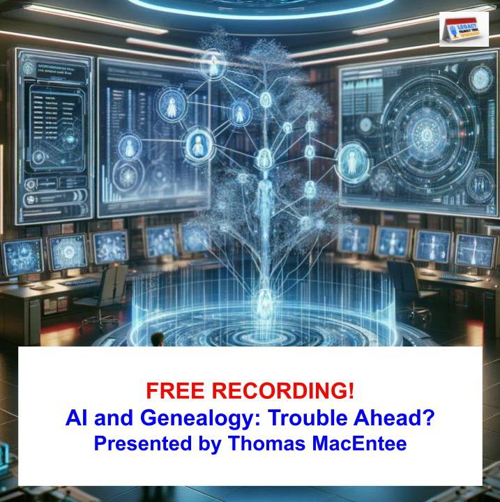 FREE RECORDING AI and Genealogy: Trouble Ahead?