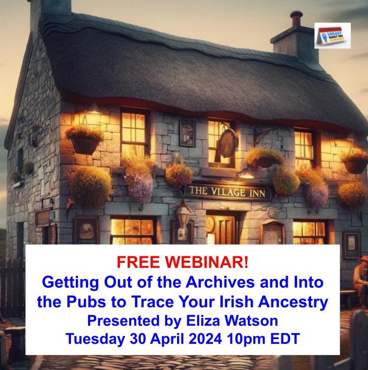FREE GENEALOGY WEBINARS: Getting Out of the Archives and Into the Pubs to Trace Your Irish Ancestry